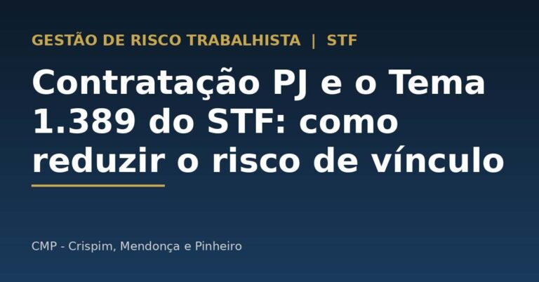 Contratação PJ e o Tema 1.389 do STF: como estruturar contratos e reduzir o risco de vínculo