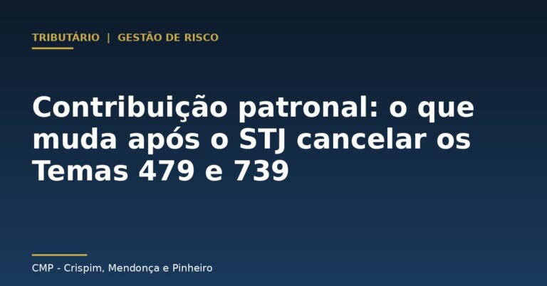 STJ cancela Temas 479 e 739: o que muda na contribuição patronal sobre férias e salário-maternidade