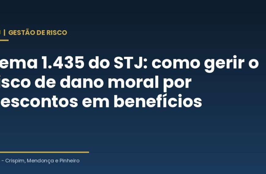 Tema 1.435 do STJ: Como Instituições Devem Gerir o Risco de Dano Moral por Descontos em Benefícios